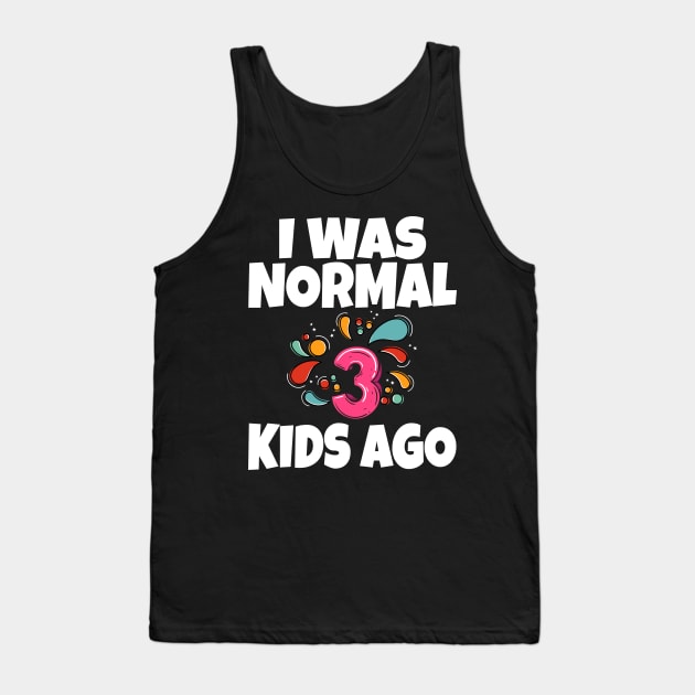 I Was Normal Three Kids Ago Tank Top by Work Memes